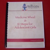 Medicine Wheel and 12 Steps for Adolescent Girls Workbook